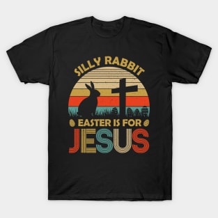 Silly Rabbit Easter is for Jesus Christian Religious T-Shirt